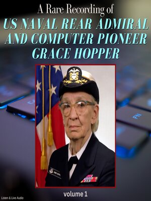 cover image of A Rare Recording of US Naval Rear Admiral and Computer Pioneer Grace Hopper, Volume 1